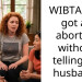 WIBTAH if I got an abortion without telling my husband?