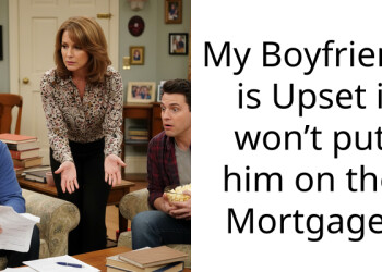 My Boyfriend is Upset i won’t put him on the Mortgage.