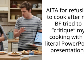 Boyfriend Made A PowerPoint Critiquing My Cooking And Now He’s Mad I Stopped Feeding Him