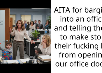 AITA for barging into an office and telling them to make stop their f**king kid from opening our office door?