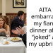 AITA for embarra*sing my fiancé at dinner after he “joked” about my upbringing?
