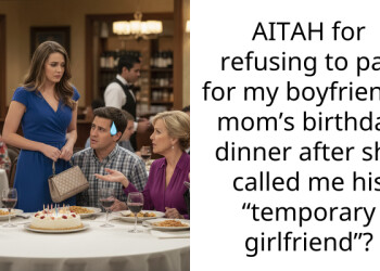 AITAH for refusing to pay for my boyfriend’s mom’s birthday dinner after she called me his “temporary girlfriend”?