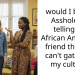 would I be the A*shole for telling my African American friend that she can’t gatekeep my culture?