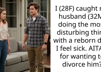 I (28F) caught my husband (32M) doing the most disturbing thing with a reborn doll. I feel sick. AITAH for wanting to divorce him?