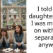 I told my daughters that I was moving on with the separation anyway
