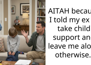 AITAH because I told my ex to take child support and leave me alone otherwise.
