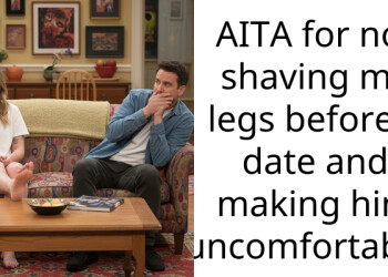 AITA for not shaving my legs before a date and making him uncomfortable?