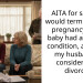 AITA for saying I would terminate my pregnancy if the baby had a genetic condition, and now my husband is considering a divorce?