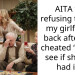 My girlfriend cheated just to see if she still had it and now our friends say I am being too harsh