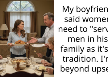 My Boyfriend Hid His Traditional Views Until I Met His Family And Now Expects Me To Serve Him