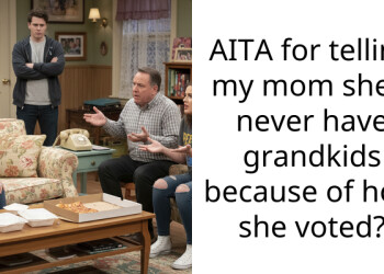 I Told My Mom She Will Never Be A Grandma Because Of Who She Voted For