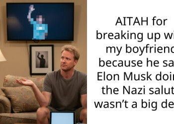 AITAH for breaking up with my boyfriend because he said Elon Musk doing the N**i salute wasn’t a big deal?