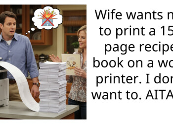 Wife wants me to print a 150 page recipe book on a work printer. I don’t want to. AITAH?