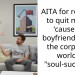 AITA for refusing to quit my job ‘cause my boyfriend thinks the corporate world is “soul-sucking”?