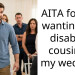 AITA for not wanting my disabled cousin at my wedding