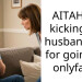 AITAH for kicking my husband out for going on on****ns?