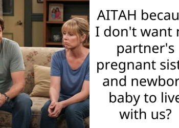 AITAH because I don’t want my partner’s pregnant sister and newborn baby to live with us?