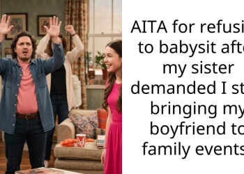 Sister Banned My Boyfriend From Family Events So I Refused To Babysit Her Son
