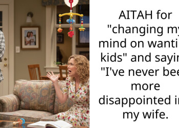 AITAH for “changing my mind on wanting kids” and saying “I’ve never been more disappointed in ” my wife.