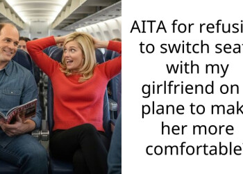 AITA for refusing to switch seats with my girlfriend on a plane to make her more comfortable?