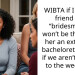 My Best Friend Uninvited Me From Her Wedding But Still Expects Me To Pay For Her Bachelorette Trip