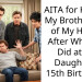 AITA for Kicking My Brother Out of My House After What He Did at My Daughter’s 15th Birthday?