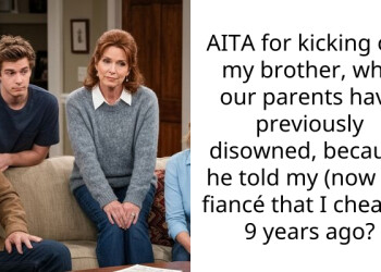 AITA for kicking out my brother, who our parents have previously disowned, because he told my (now ex) fiancé that I cheated 9 years ago?