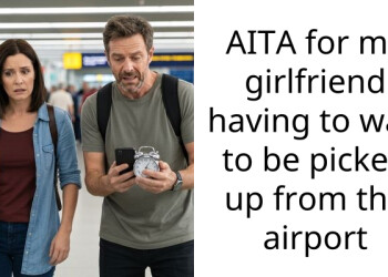 AITA for my girlfriend having to wait to be picked up from the airport