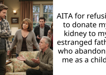 AITA for refusing to donate my kidney to my estranged father who abandoned me as a child?