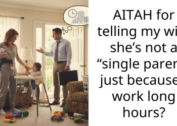 AITAH for telling my wife she’s not a “single parent” just because I work long hours?