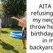 AITA for refusing to let my neighbor throw her kid’s birthday party in my backyard??? 💀😭