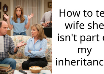 How to tell wife she isn’t part of my inheritance?