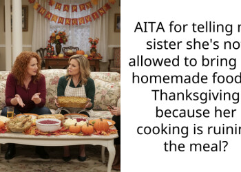 AITA for telling my sister she’s not allowed to bring her homemade food to Thanksgiving because her cooking is ruining the meal?