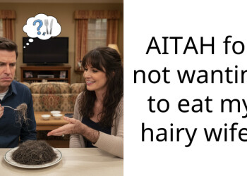 AITAH for not wanting to eat my hairy wife?