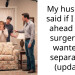 My husband said if I went ahead with surgery he wanted a separation (update)