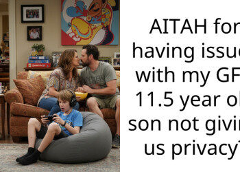 AITAH for having issues with my GF’s 11.5 year old son not giving us privacy?