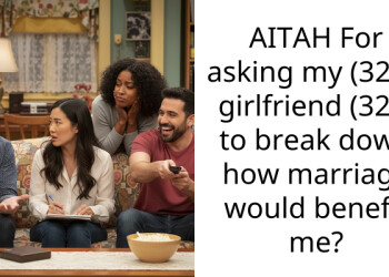 AITAH For asking my (32M) girlfriend (32F) to break down how marriage would benefit me?
