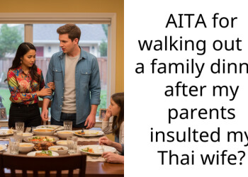 AITA for walking out of a family dinner after my parents insulted my Thai wife?
