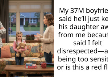 My 37M boyfriend said he’ll just keep his daughter away from me because I said I felt disrespected—am I being too sensitive or is this a red flag?