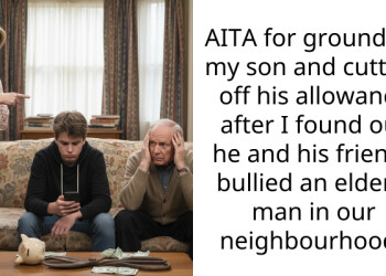 AITA for grounding my son and cutting off his allowance after I found out he and his friends bullied an elderly man in our neighbourhood?