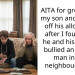 AITA for grounding my son and cutting off his allowance after I found out he and his friends bullied an elderly man in our neighbourhood?