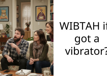 WIBTAH if i got a vibrator?