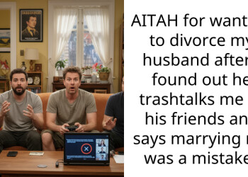 AITAH for wanting to divorce my husband after I found out he trashtalks me to his friends and says marrying me was a mistake?