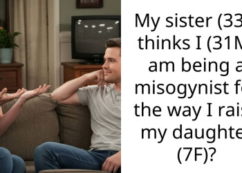 My sister (33F) thinks I (31M) am being a misogynist for the way I raise my daughter (7F)?