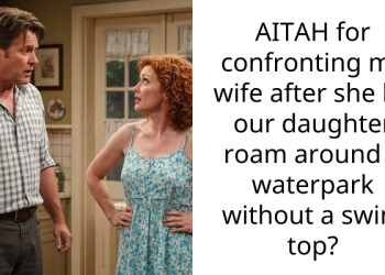 AITAH for confronting my wife after she let our daughter roam around a waterpark without a swim top?