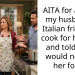 AITA for asking my husband’s Italian friend to cook for herself, and told her I would not eat her food?