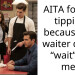 AITA for not tipping because my waiter didn’t “wait” on me?