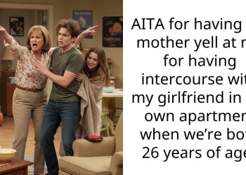 AITA for having my mother yell at me for having int*****rse with my girlfriend in MY own apartment when we’re both 26 years of age?