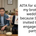 AITA for skipping my brother’s wedding because I wasn’t invited to the engagement party?