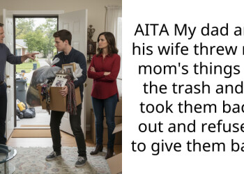 AITA My dad and his wife threw my mom’s things in the trash and I took them back out and refused to give them back